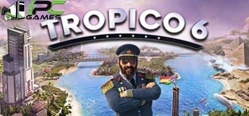 TROPICO 6 TÉLÉCHARGER LA VERSION COMPLÈTE DU JEU PC