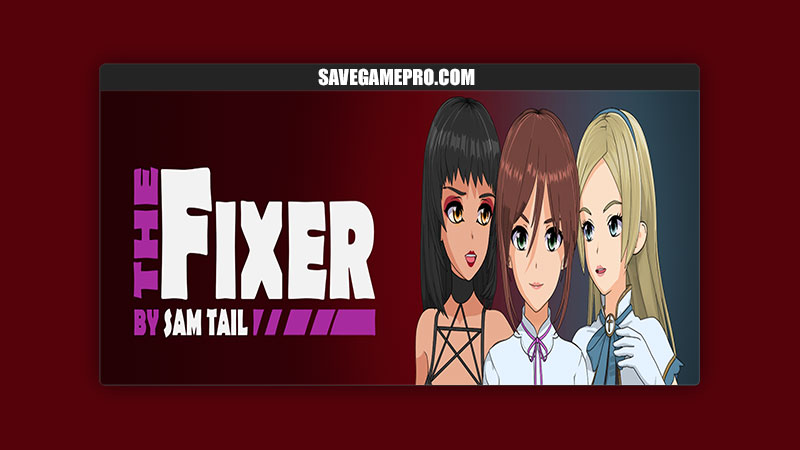 The Fixer [v0.3.2.26] Sam_Tail – SaveGame PRO